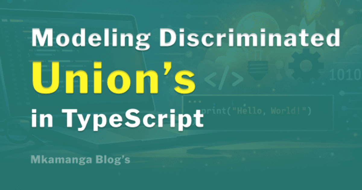 Modelling Real-World Flexibility with TypeScript Discriminated Unions
